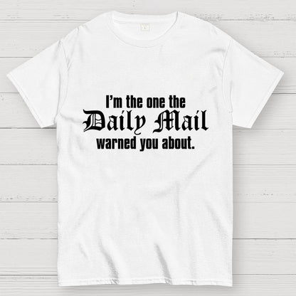 I'm The One The Daily Mail Warned You About Geek T-Shirt