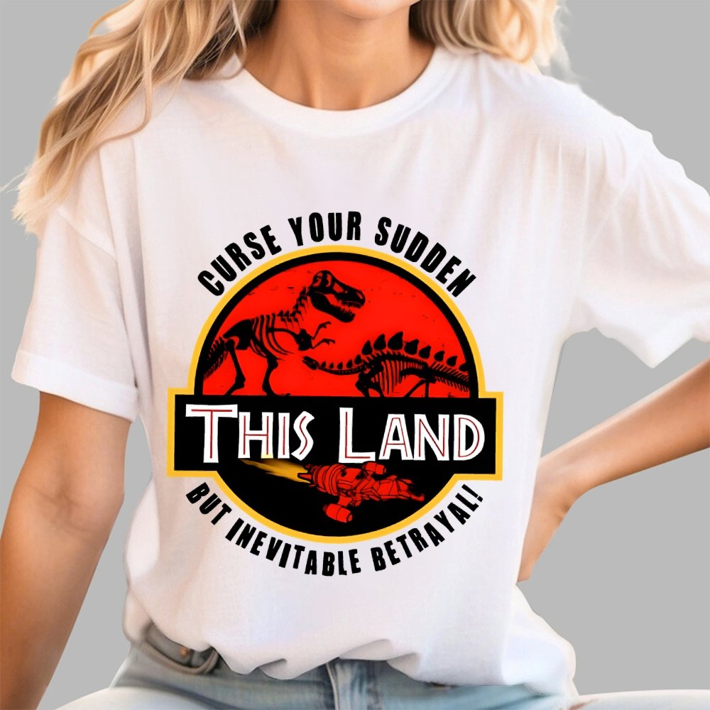 This Land Curse Your Sudden But Inevitable Betrayal Geek T-Shirt