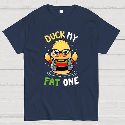 Duck my fat one! Geek T-Shirt