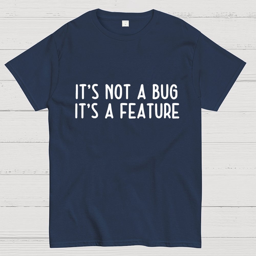 It’S Not A Bug, It’S A Feature Geek T-Shirt