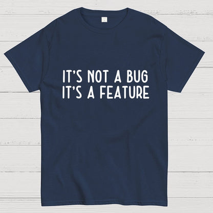 It’S Not A Bug, It’S A Feature Geek T-Shirt