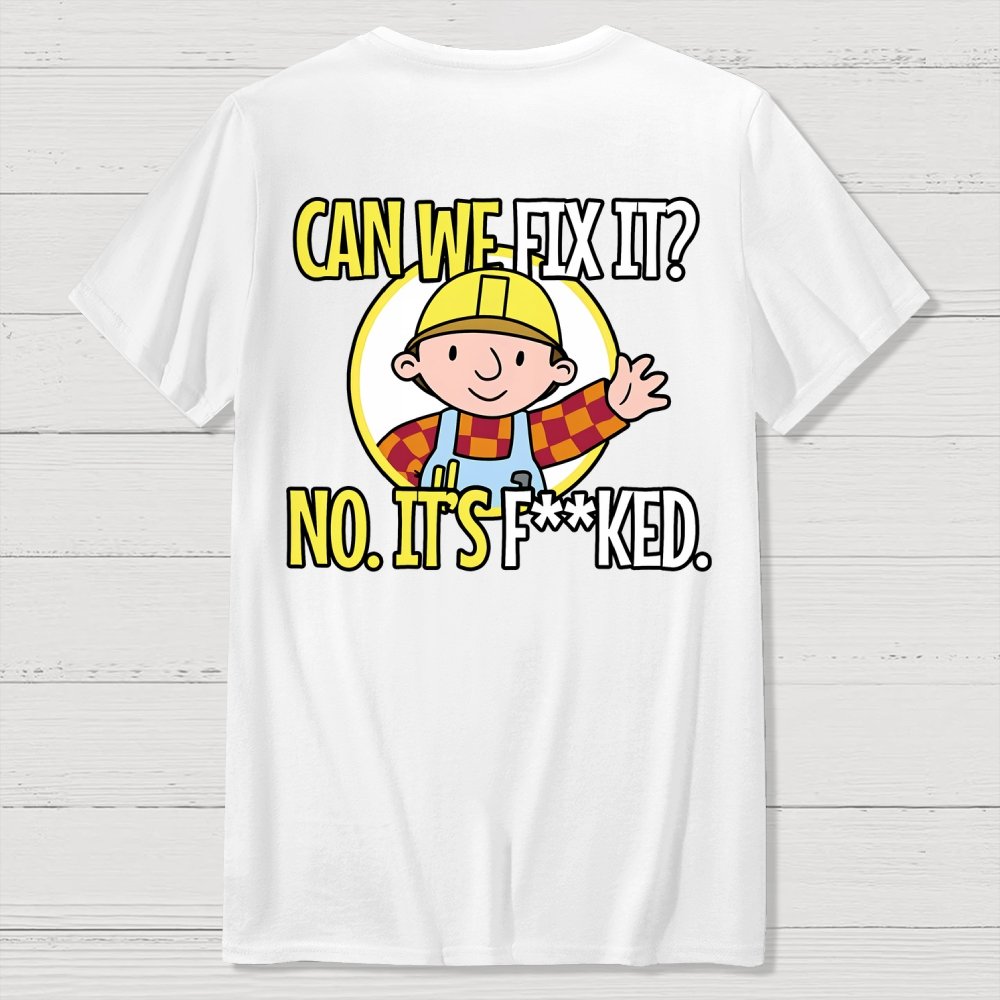 We Can't Fix It. Back Printing Geek T-Shirt