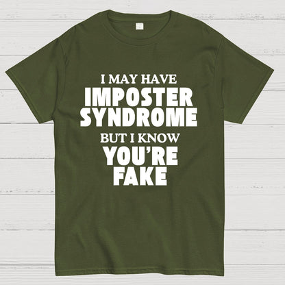 I May Have Imposter Syndrome But I Know You're Fake Geek T-Shirt