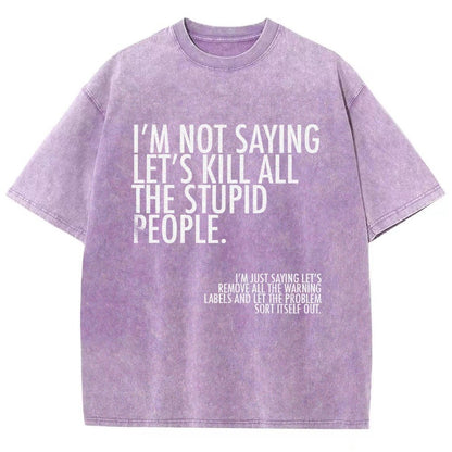 I'm Not Saying Let's Kill All The Stupid People Vintage Distressed T-shirt