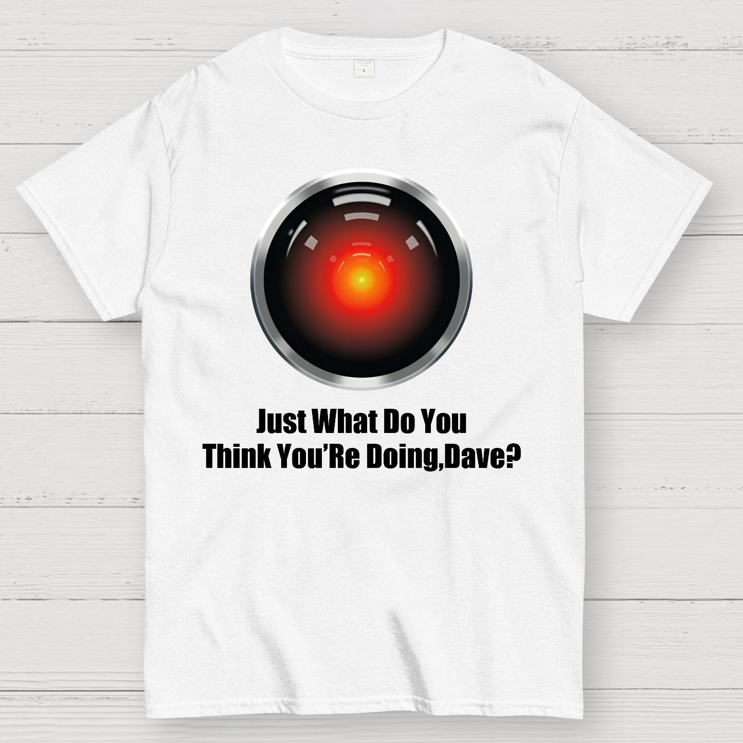 Just What Do You Think You’re Doing,Dave？Geek T-Shirt