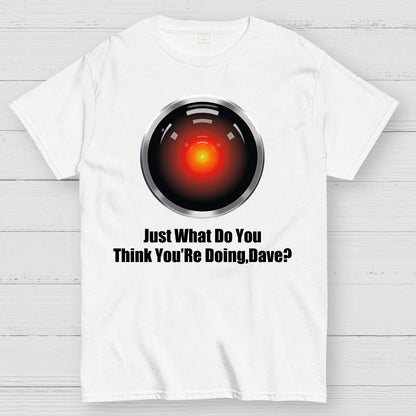 Just What Do You Think You’re Doing,Dave？Geek T-Shirt