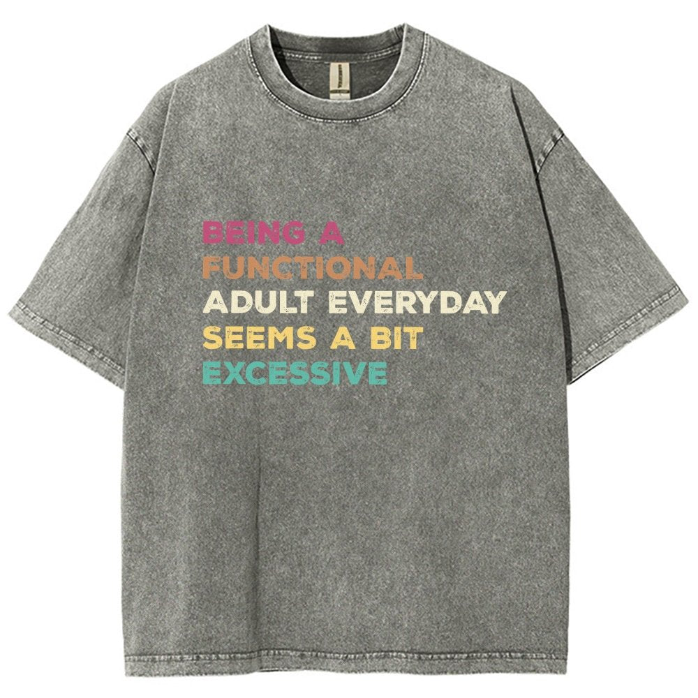 Being A Functional Adult Everyday Seems A Bit Excessive Adult Humor Vintage Distressed T-shirt