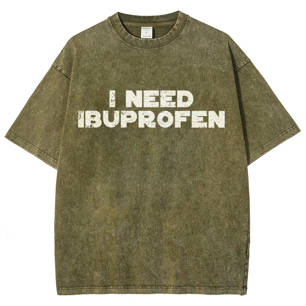 I Need Ibuprofen- Vintage Distressed T-shirt