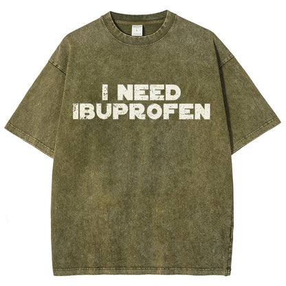I Need Ibuprofen- Vintage Distressed T-shirt