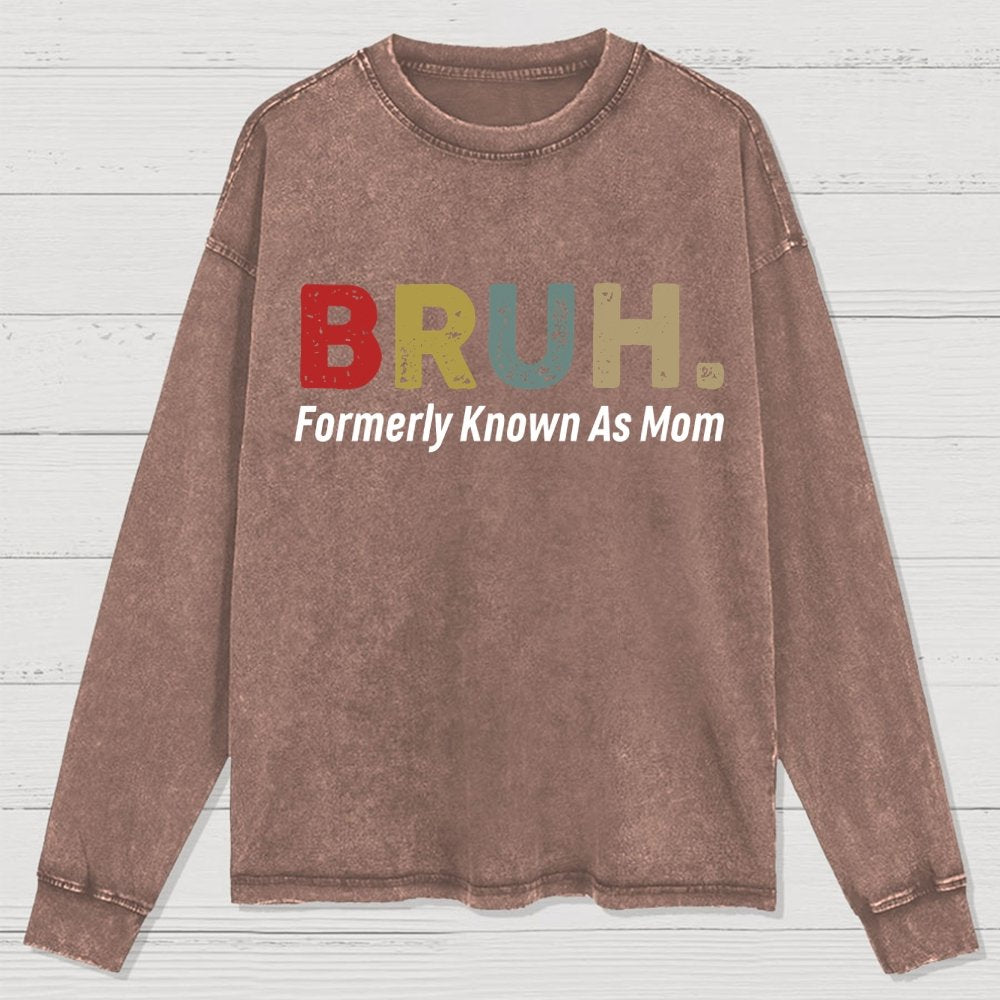 BRUH! Formerly Known As Mom Washed Long Sleeve Tee