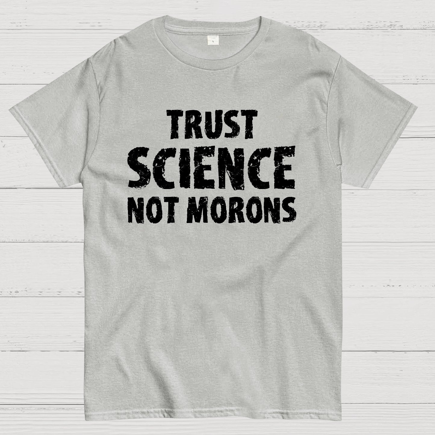 Trust Science Not Morons Geek T-Shirt