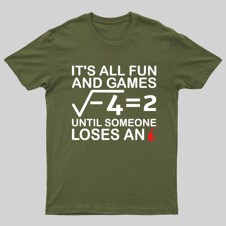 It's All Fun & Games Until Someone Loses An i , Funny Math Geeky T-Shirt