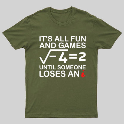 It's All Fun & Games Until Someone Loses An i , Funny Math Geeky T-Shirt