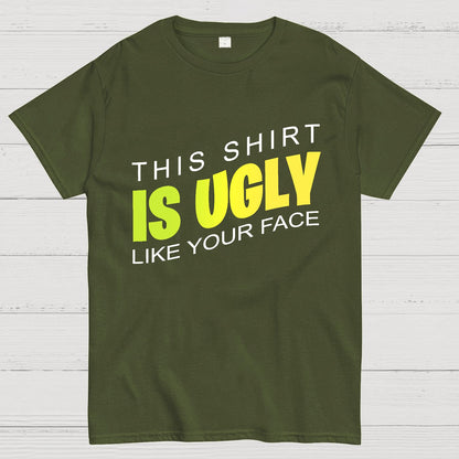 This shirt is ugly like your face Geek T-Shirt