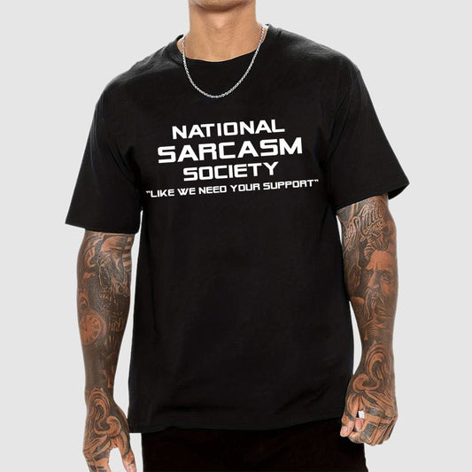 National Sarcasm Society Like We Need Your Support  Geek T-Shirt