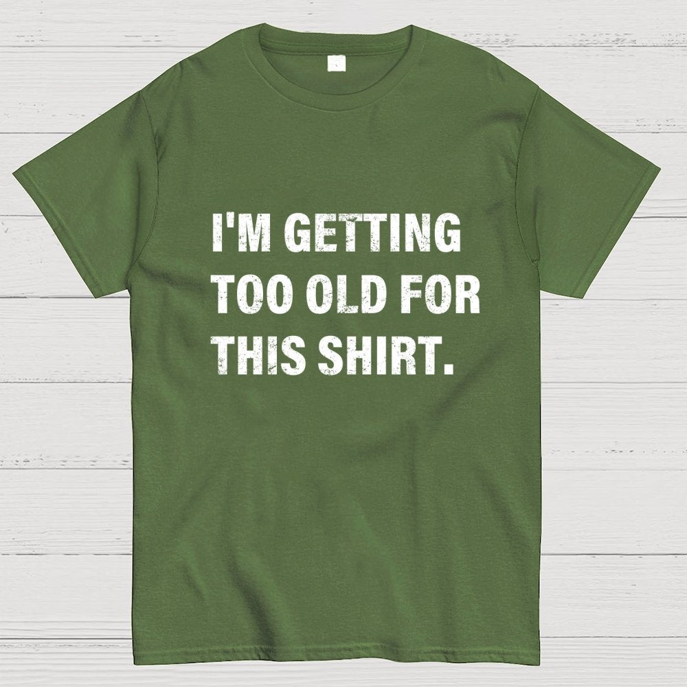 I'm Getting Too Old For This Shirt Geek T-Shirt