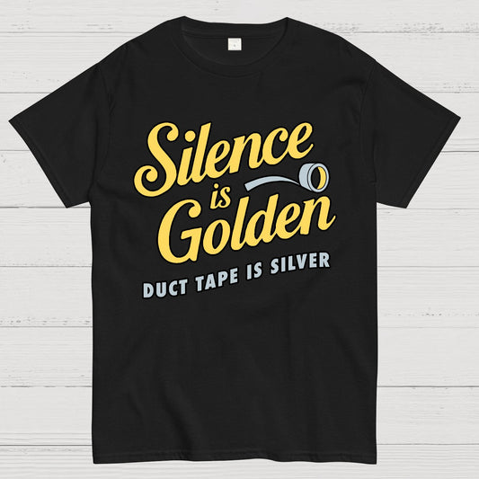 Silence Is Golden.... Duct Tape Is Silver Geek T-Shirt