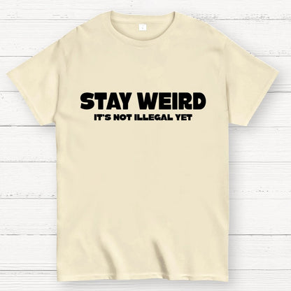 Stay Weird(Not Illegal Yet) Geek T-Shirt