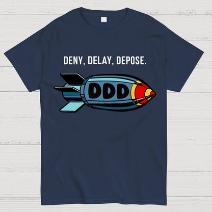 Deny,Delay,Depose! Sarcasm T-Shirt