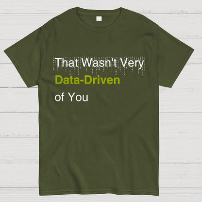 That Wasn't Very Data-Driven of You Geek T-Shirt