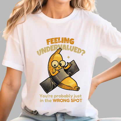 Feeling Undervalued? You're Probably Just In The Wrong Spot Value yourself Geek T-Shirt