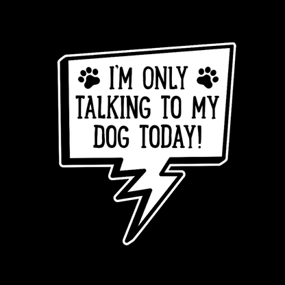 I'm Only Talking To My Dog Today Geeky T-Shirt