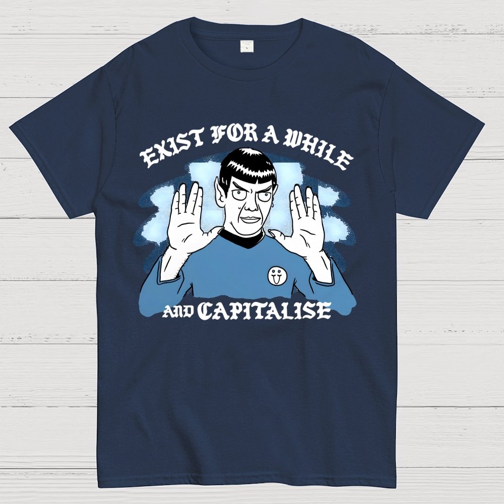 Exist For A While And Capitalise Geek T-Shirt