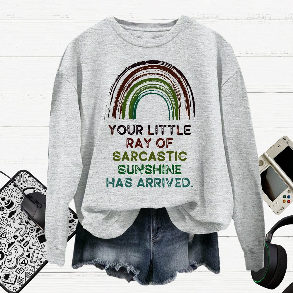Your Little Ray of Sarcastic Sunshine Has Arrived Cotton Pullover Sweatshirt
