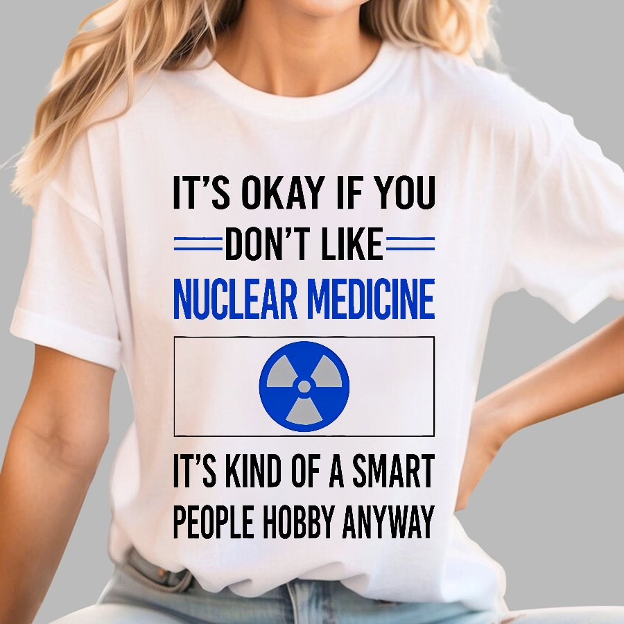 Funny Smart People Nuclear Medicine Geek T-Shirt