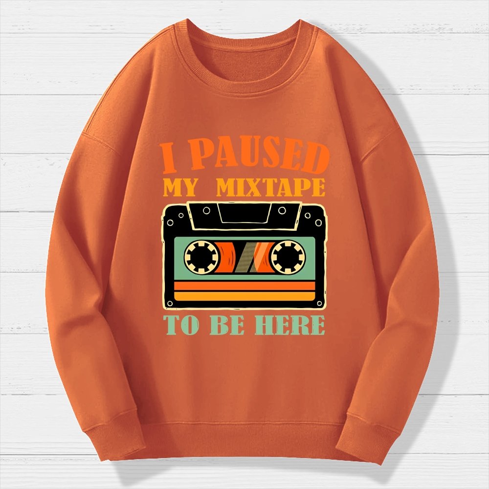 I Paused My Mixtape To Be Here Geek Cotton Sweatshirt