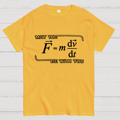 May The  F=m dv/dt  Be with You.Funny Physics Science Unisex Geek T-Shirt