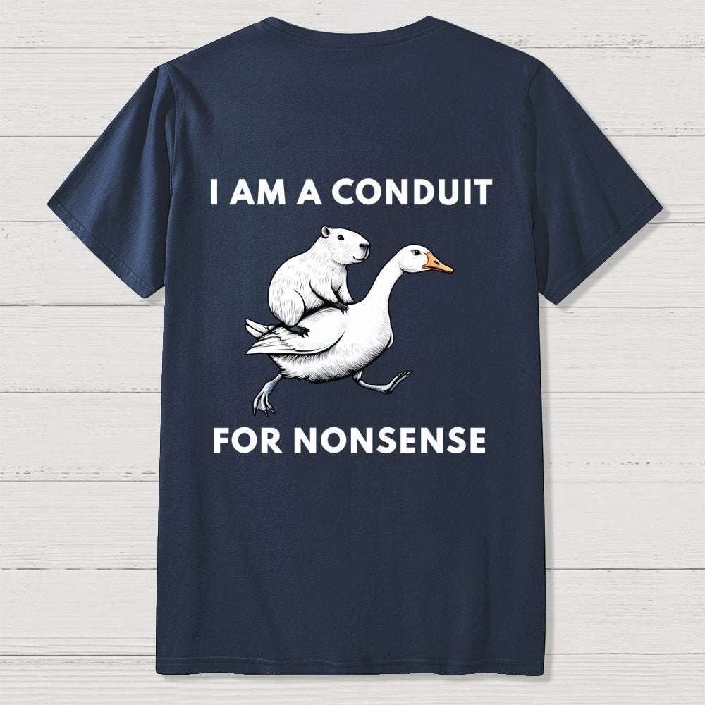 I Am A Conduit For Nonsense Front And Back Printing Geek T-Shirt