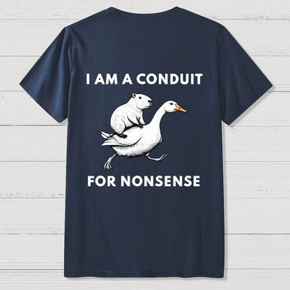 I Am A Conduit For Nonsense Front And Back Printing Geek T-Shirt