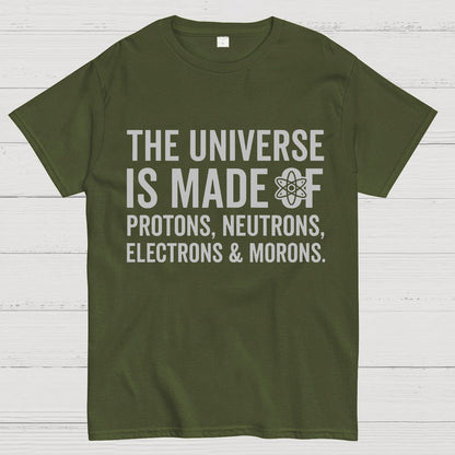 The Universe Is Made Of Morons Geeky T-Shirt