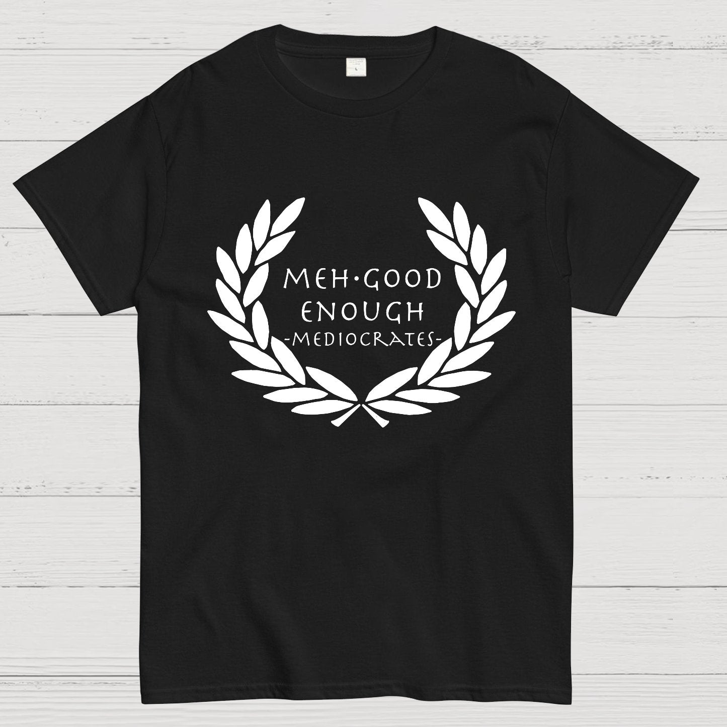Mediocrates eh Good Enough Geek T-Shirt