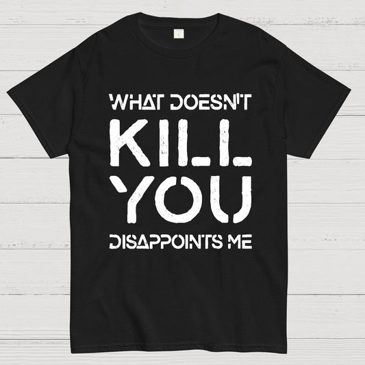 What Doesn't Kill You Disappoints Me Nerdy T-Shirt