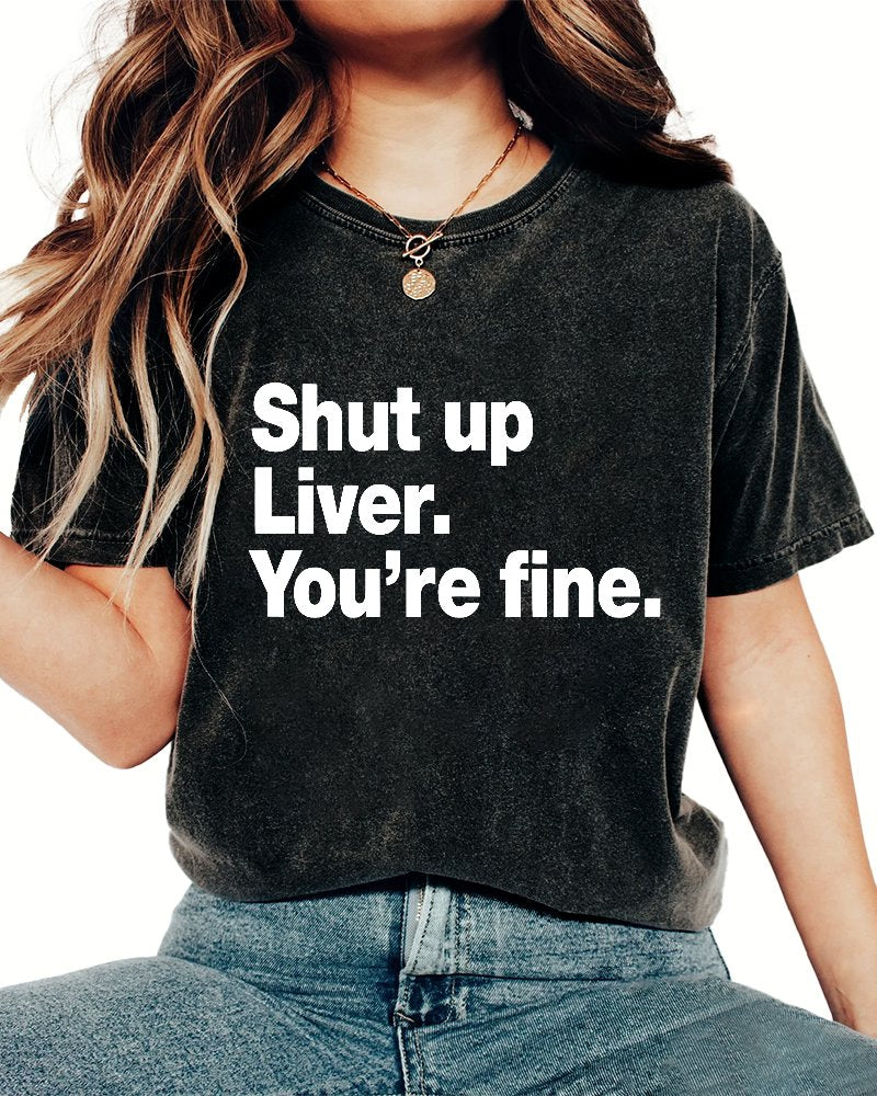Shut Up Liver. You're Fine Vintage Distressed T-shirt