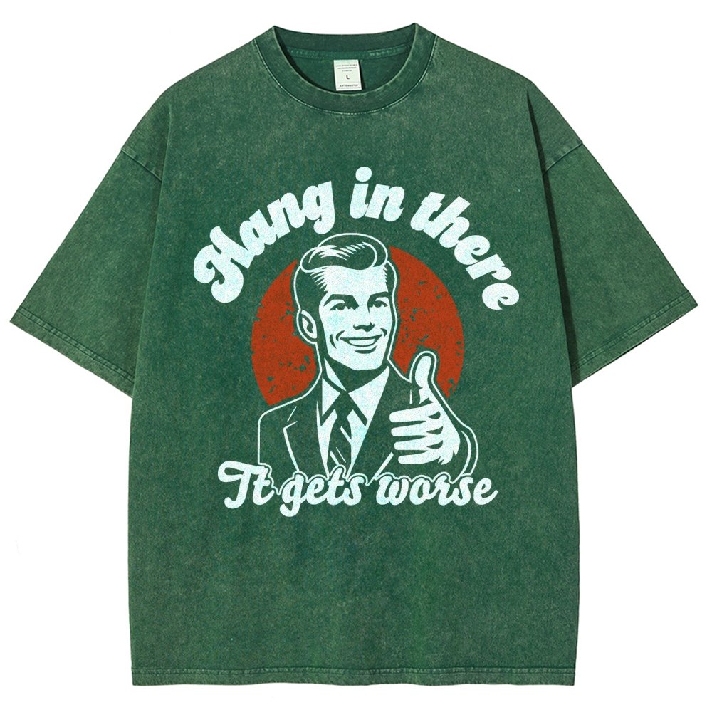 Hang In There It Gets Worse Funny Vintage Distressed T-shirt