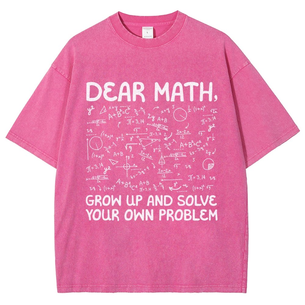 Dear Math Grow Up And Solve Your Own Problems Funny Mathematicians Vintage Distressed T-shirt