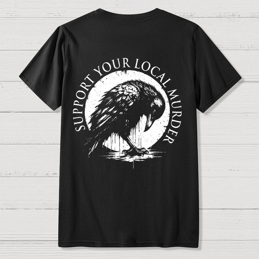 Support Your Local Murder  Back Printing Geek T-Shirt