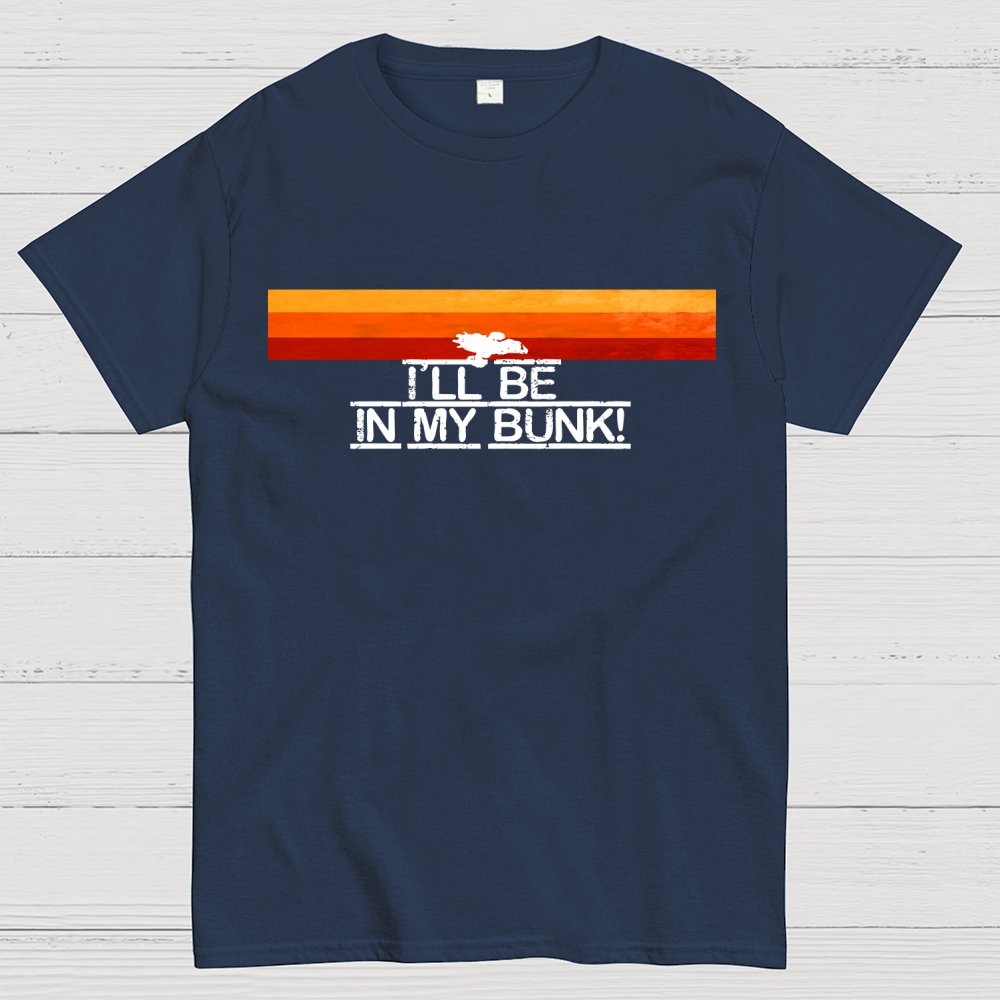 I’Il Be In My Bunk Geek T-Shirt
