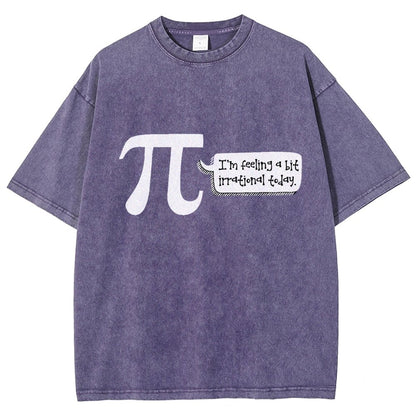 I'm Feeling A Bit Irrational Today Pi Day Vintage Distressed T-shirt