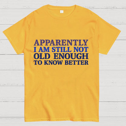 Still Not Old Enough To Know Better Geek T-Shirt