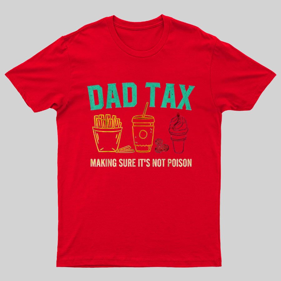 Dad Tax Making Sure It's Not Poison Funny Geeky T-Shirt