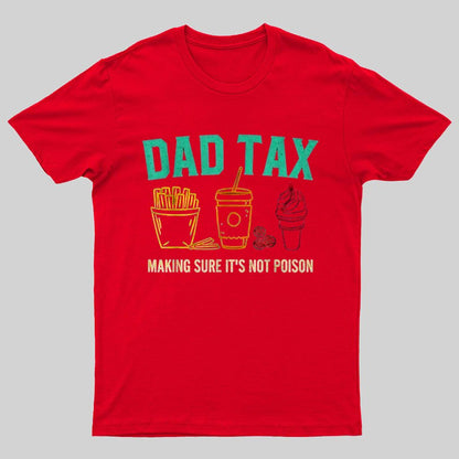 Dad Tax Making Sure It's Not Poison Funny Geeky T-Shirt