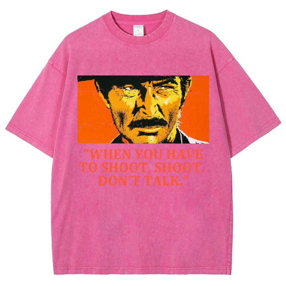 When You Have To Shoot Shoot. Don’T Talk Vintage Distressed T-shirt