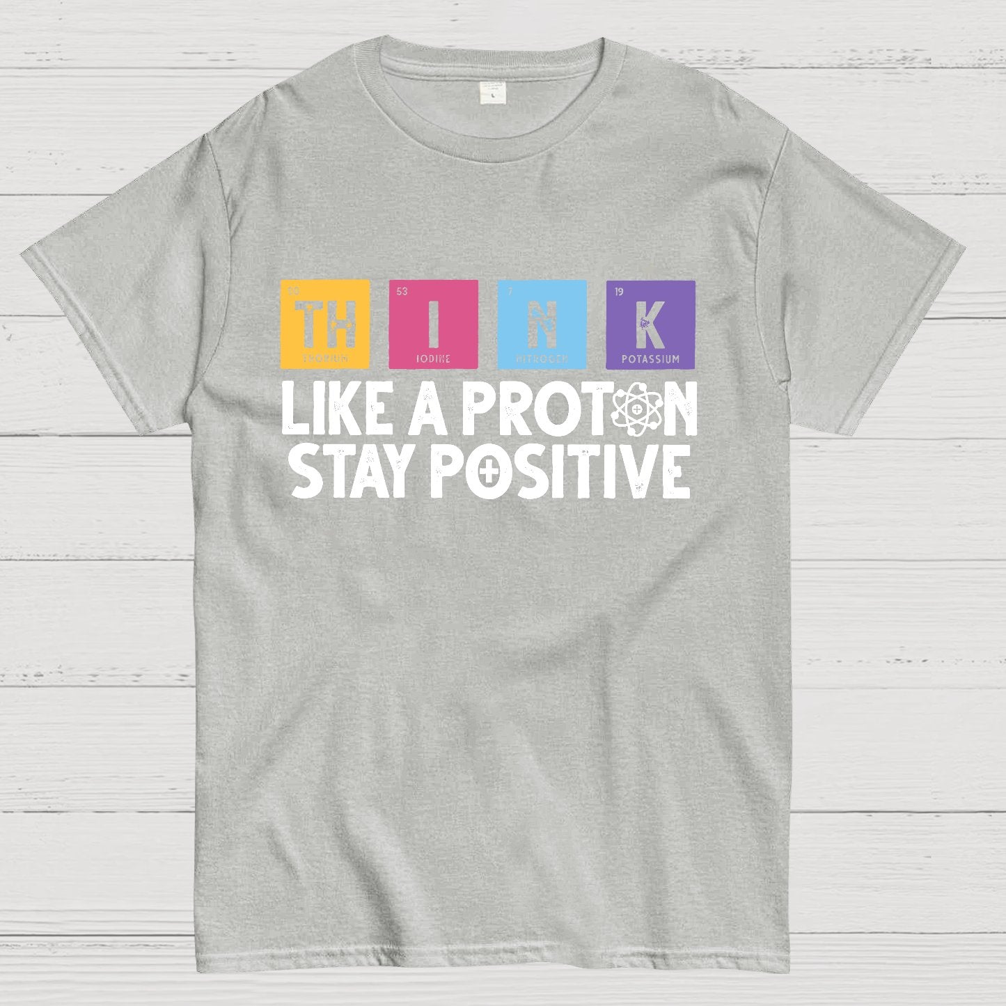 Funny science Physics  Stay Positive Like a Proton Geek T-Shirt