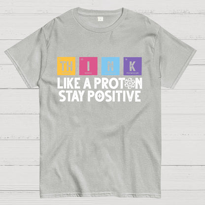 Funny science Physics  Stay Positive Like a Proton Geek T-Shirt
