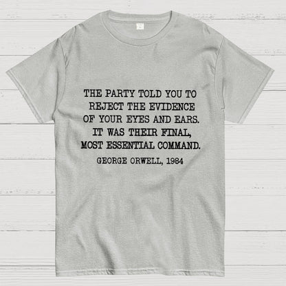 The Party Told You To Reject The Evidence Of Your Eyes And Ears Geek T-Shirt