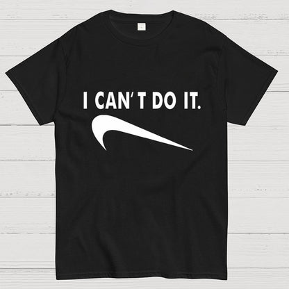 I Can't do it Unisex Geek T-Shirt
